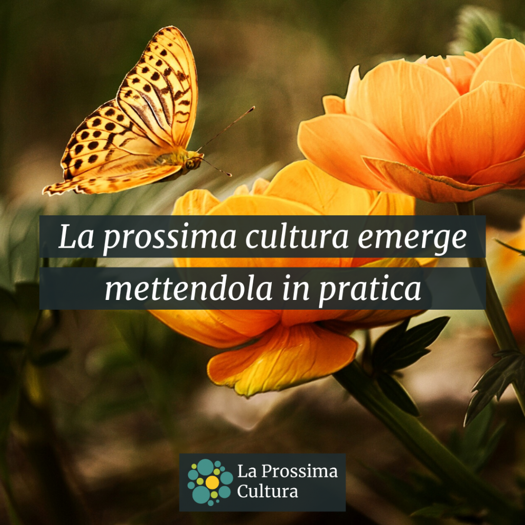 La prossima cultura emerge mettendola in pratica